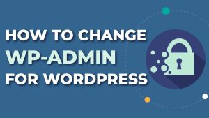 How to Change Your WordPress wp-admin URL (Safely)